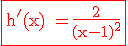 3$\rm\red\fbox{h'(x) =\frac{2}{(x-1)^2}